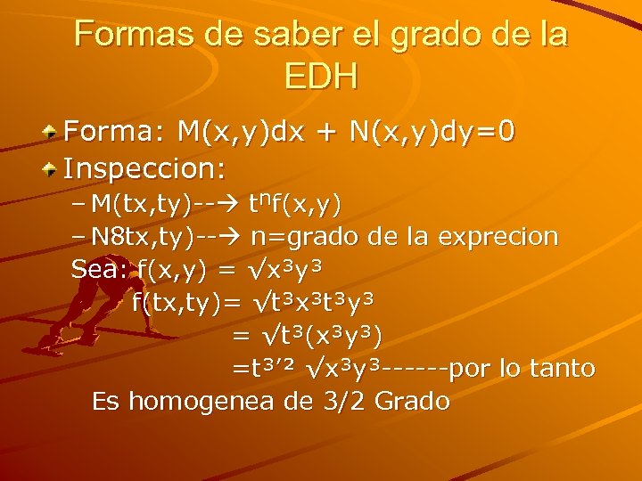 Formas de saber el grado de la EDH Forma: M(x, y)dx + N(x, y)dy=0