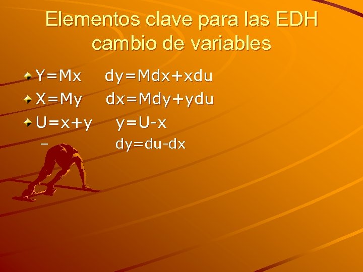 Elementos clave para las EDH cambio de variables Y=Mx dy=Mdx+xdu X=My dx=Mdy+ydu U=x+y y=U-x