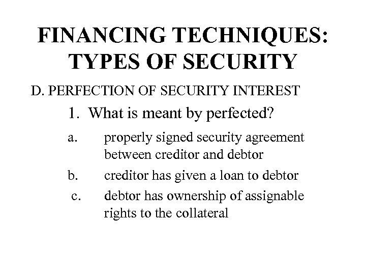 FINANCING TECHNIQUES: TYPES OF SECURITY D. PERFECTION OF SECURITY INTEREST 1. What is meant