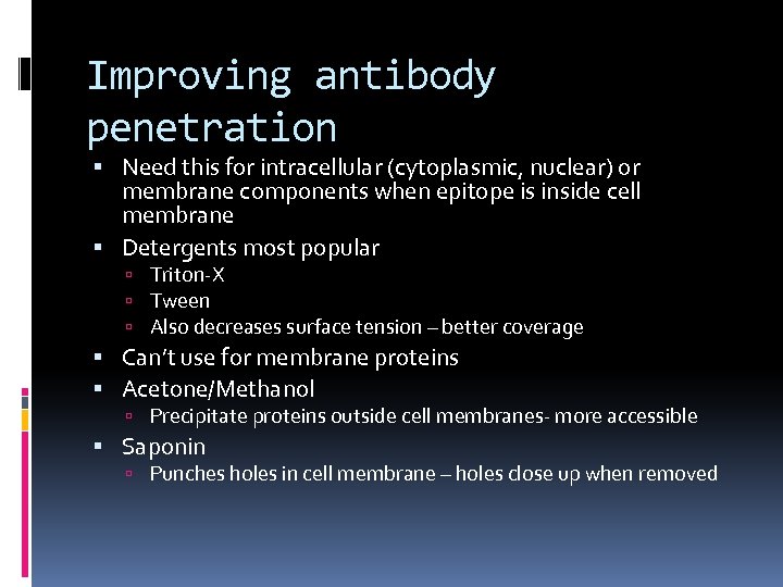 Improving antibody penetration Need this for intracellular (cytoplasmic, nuclear) or membrane components when epitope