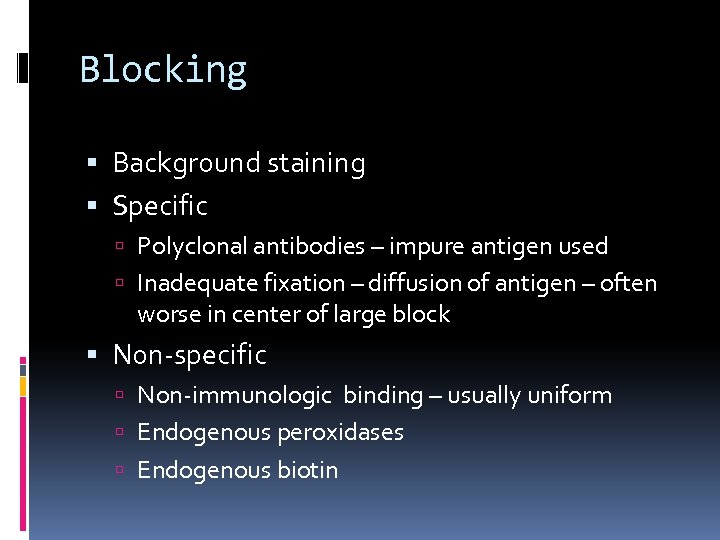 Blocking Background staining Specific Polyclonal antibodies – impure antigen used Inadequate fixation – diffusion