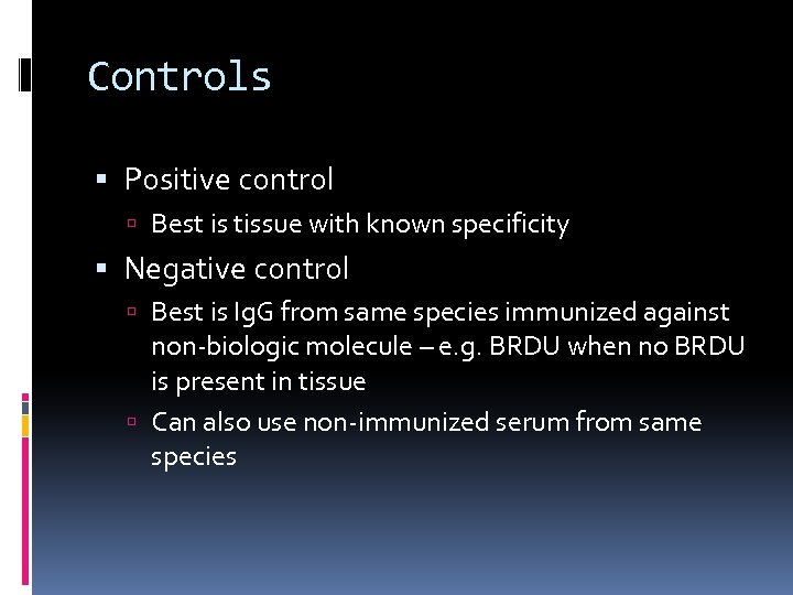 Controls Positive control Best is tissue with known specificity Negative control Best is Ig.