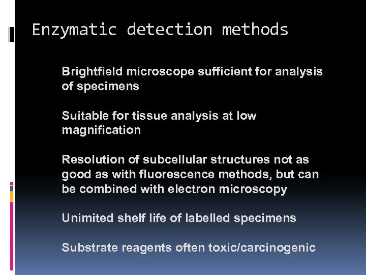 Enzymatic detection methods Brightfield microscope sufficient for analysis of specimens Suitable for tissue analysis