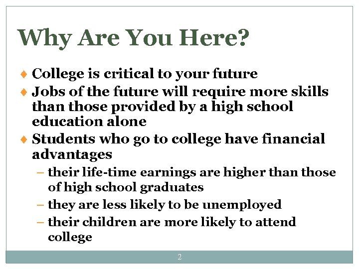 Why Are You Here? ¨ College is critical to your future ¨ Jobs of