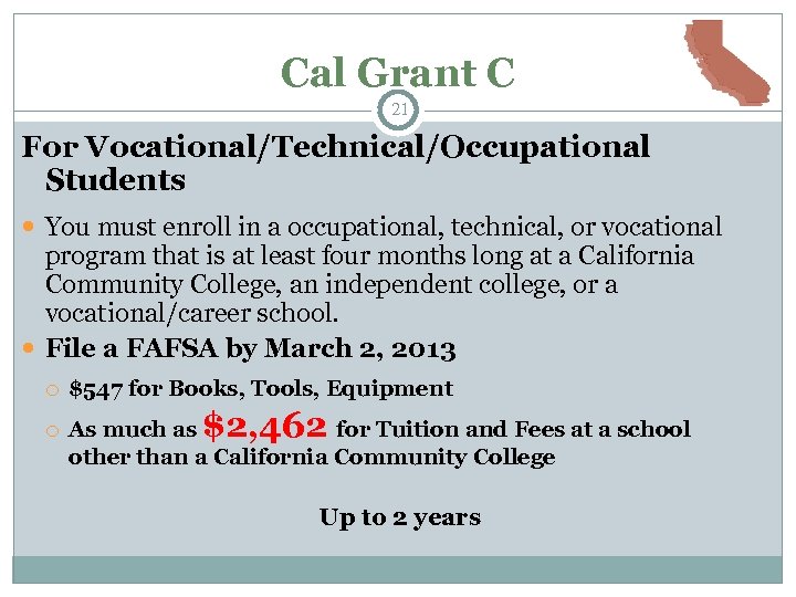 Cal Grant C 21 For Vocational/Technical/Occupational Students You must enroll in a occupational, technical,