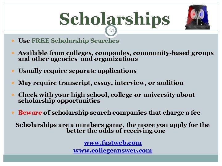 Scholarships 24 Use FREE Scholarship Searches Available from colleges, companies, community-based groups and other