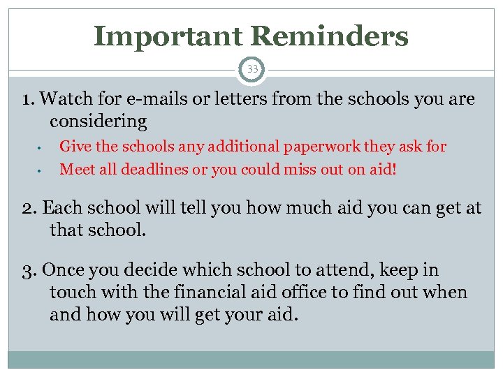 Important Reminders 33 1. Watch for e-mails or letters from the schools you are