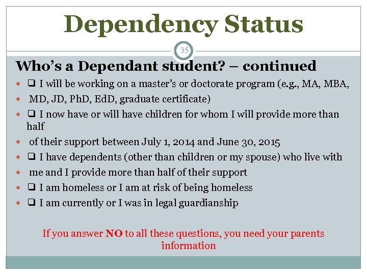 Dependency Status 35 Who’s a Dependant student? – continued ❑ I will be working