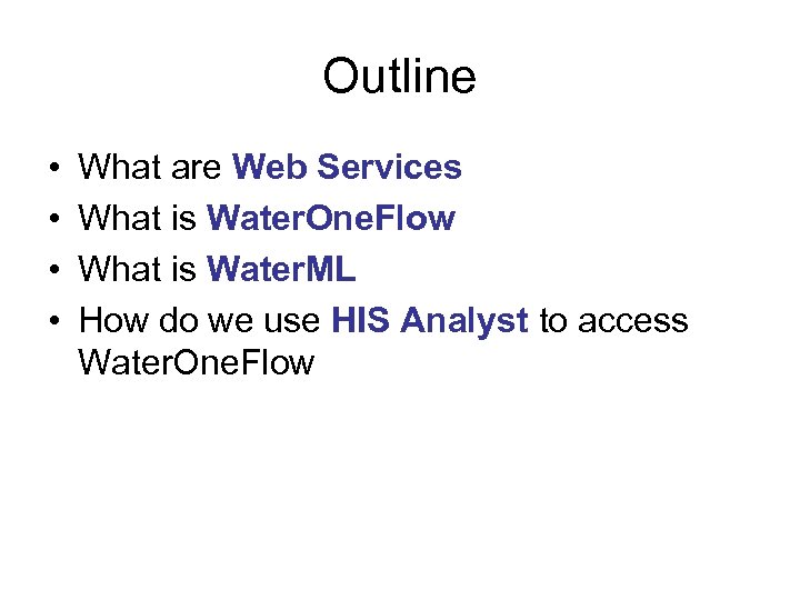 Outline • • What are Web Services What is Water. One. Flow What is