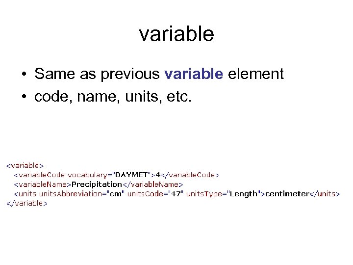 variable • Same as previous variable element • code, name, units, etc. 