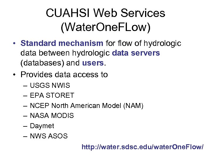 CUAHSI Web Services (Water. One. FLow) • Standard mechanism for flow of hydrologic data