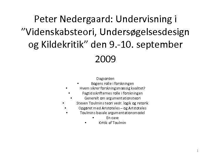 Peter Nedergaard: Undervisning i ”Videnskabsteori, Undersøgelsesdesign og Kildekritik” den 9. -10. september 2009 •