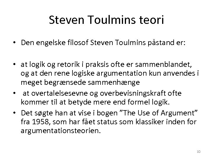 Steven Toulmins teori • Den engelske filosof Steven Toulmins påstand er: • at logik