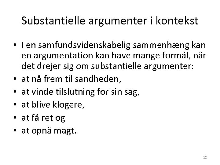 Substantielle argumenter i kontekst • I en samfundsvidenskabelig sammenhæng kan en argumentation kan have