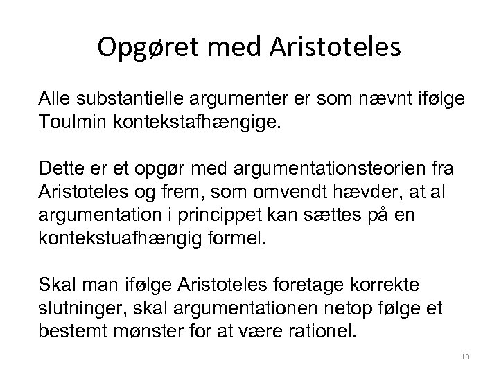 Opgøret med Aristoteles Alle substantielle argumenter er som nævnt ifølge Toulmin kontekstafhængige. Dette er