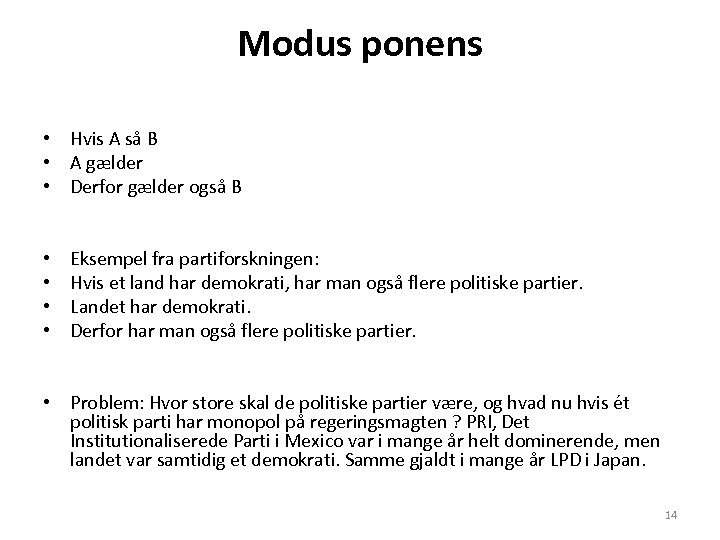 Modus ponens • Hvis A så B • A gælder • Derfor gælder også