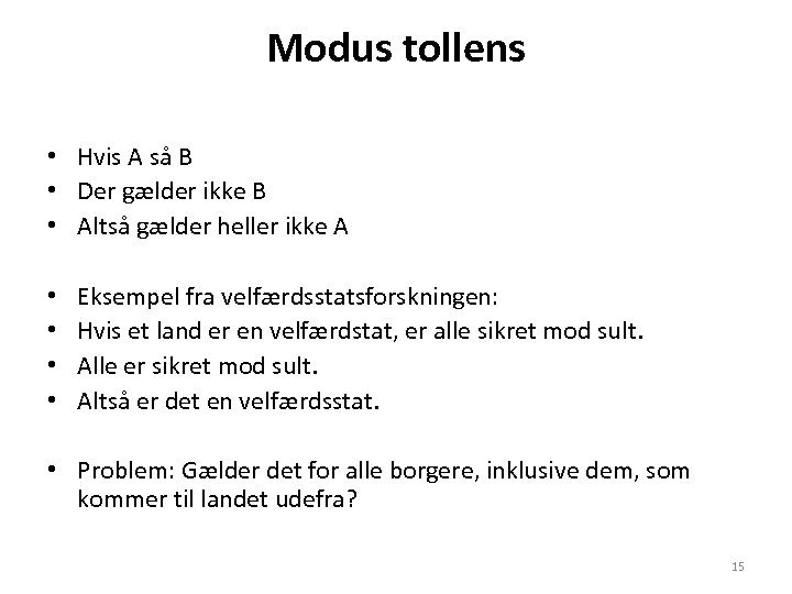 Modus tollens • Hvis A så B • Der gælder ikke B • Altså