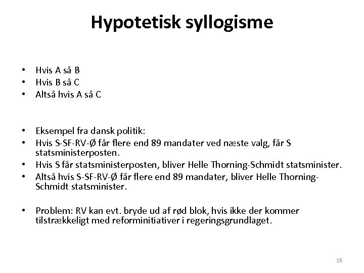 Hypotetisk syllogisme • Hvis A så B • Hvis B så C • Altså