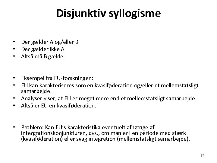 Disjunktiv syllogisme • Der gælder A og/eller B • Der gælder ikke A •