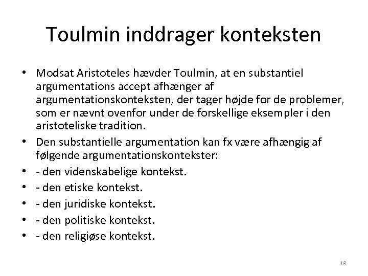 Toulmin inddrager konteksten • Modsat Aristoteles hævder Toulmin, at en substantiel argumentations accept afhænger