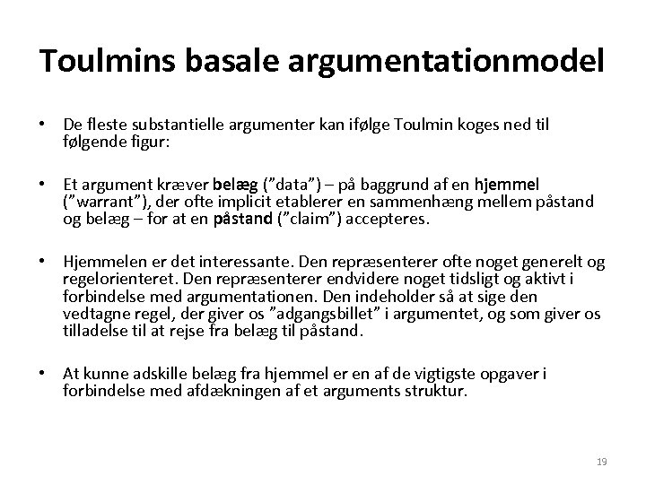 Toulmins basale argumentationmodel • De fleste substantielle argumenter kan ifølge Toulmin koges ned til