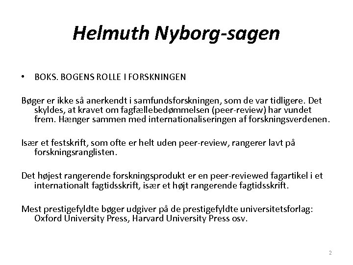 Helmuth Nyborg-sagen • BOKS. BOGENS ROLLE I FORSKNINGEN Bøger er ikke så anerkendt i