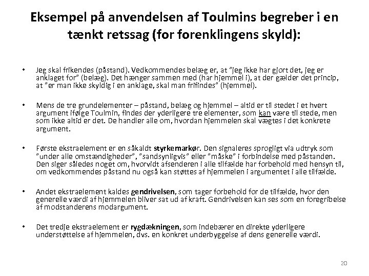Eksempel på anvendelsen af Toulmins begreber i en tænkt retssag (for forenklingens skyld): •