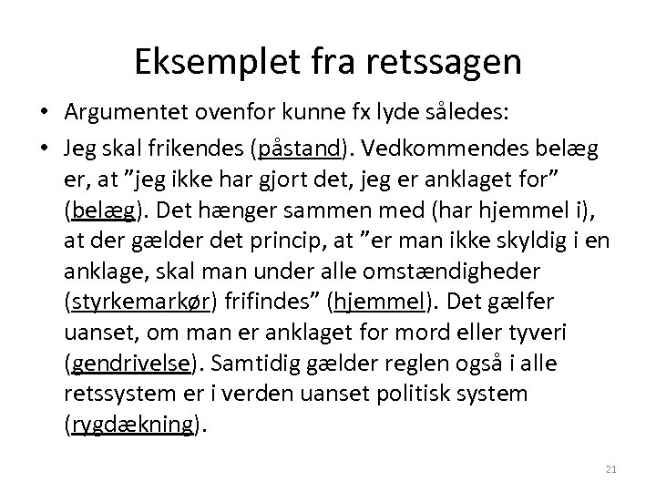 Eksemplet fra retssagen • Argumentet ovenfor kunne fx lyde således: • Jeg skal frikendes