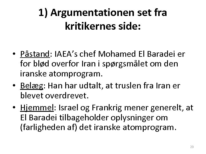 1) Argumentationen set fra kritikernes side: • Påstand: IAEA’s chef Mohamed El Baradei er