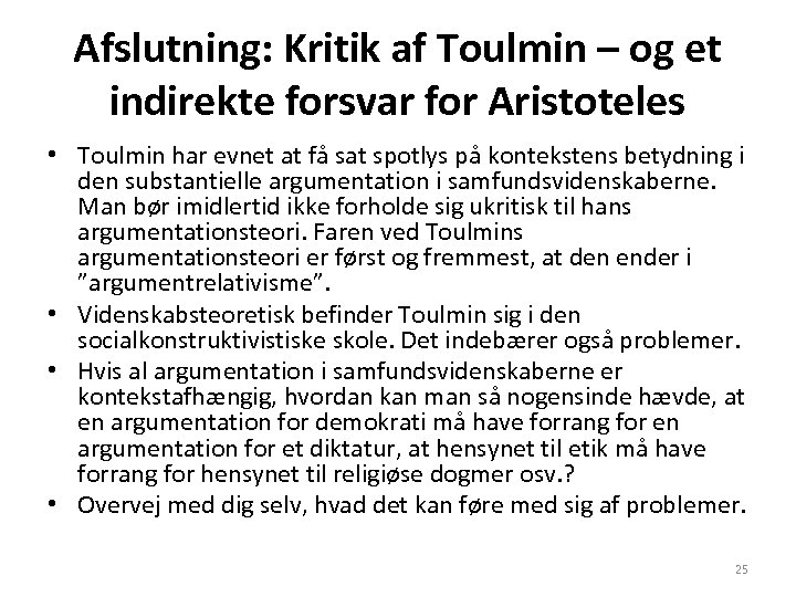 Afslutning: Kritik af Toulmin – og et indirekte forsvar for Aristoteles • Toulmin har