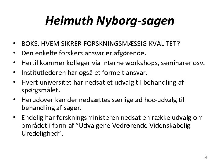 Helmuth Nyborg-sagen BOKS. HVEM SIKRER FORSKNINGSMÆSSIG KVALITET? Den enkelte forskers ansvar er afgørende. Hertil