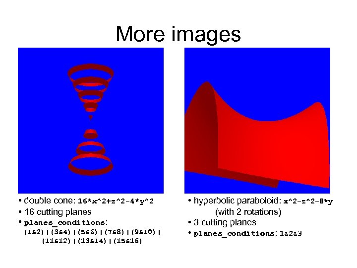 More images • double cone: 16*x^2+z^2 -4*y^2 • 16 cutting planes • planes_conditions: (1&2)|(3&4)|(5&6)|(7&8)|(9&10)|