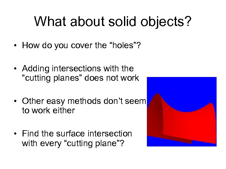 What about solid objects? • How do you cover the “holes”? • Adding intersections