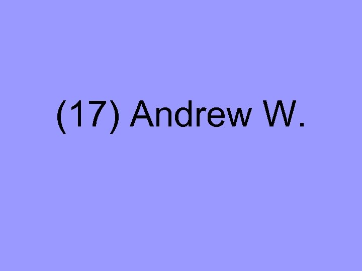 (17) Andrew W. 