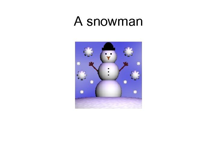 A snowman 