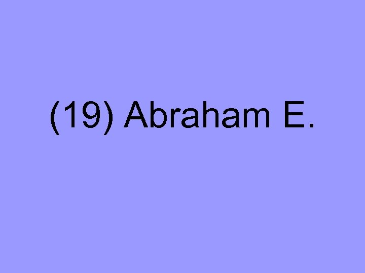 (19) Abraham E. 