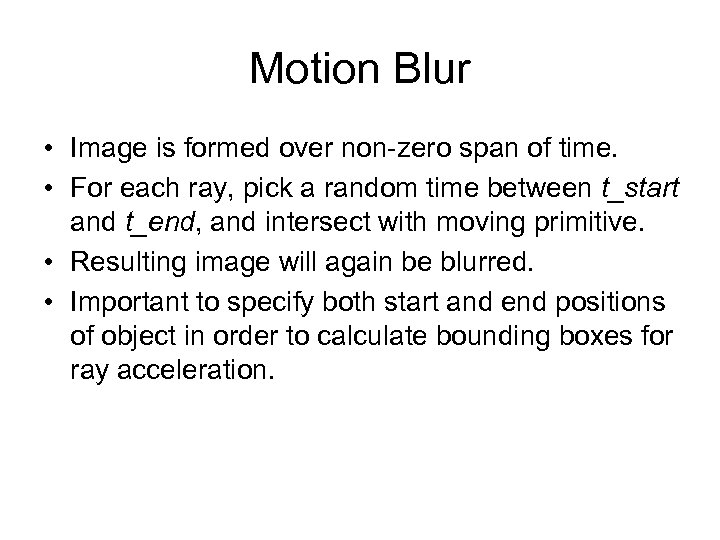 Motion Blur • Image is formed over non-zero span of time. • For each