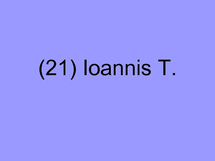 (21) Ioannis T. 