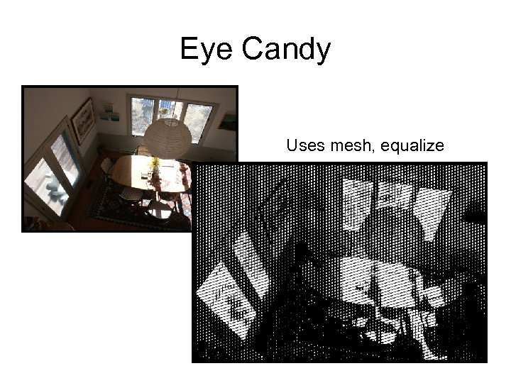 Eye Candy Uses mesh, equalize 