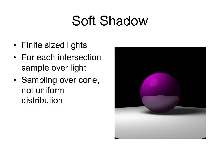 Soft Shadow • Finite sized lights • For each intersection sample over light •