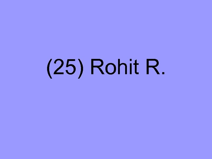 (25) Rohit R. 