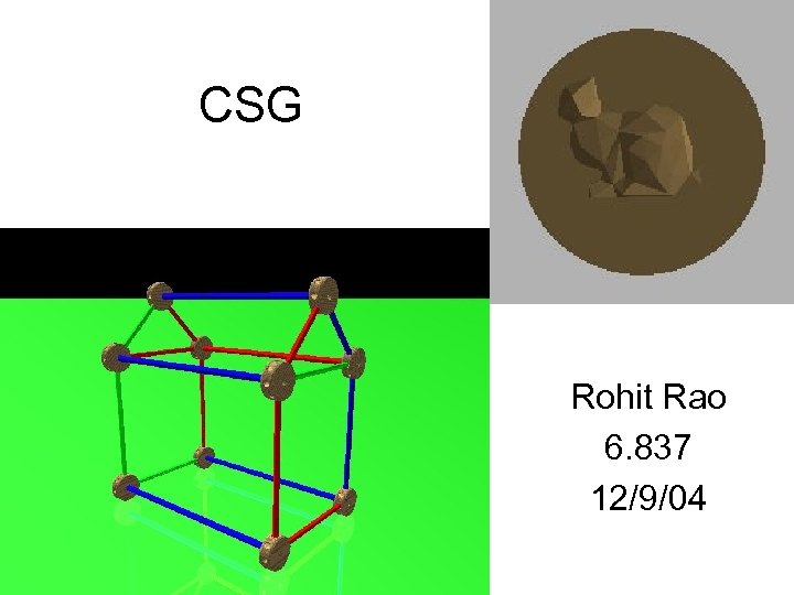 CSG Rohit Rao 6. 837 12/9/04 