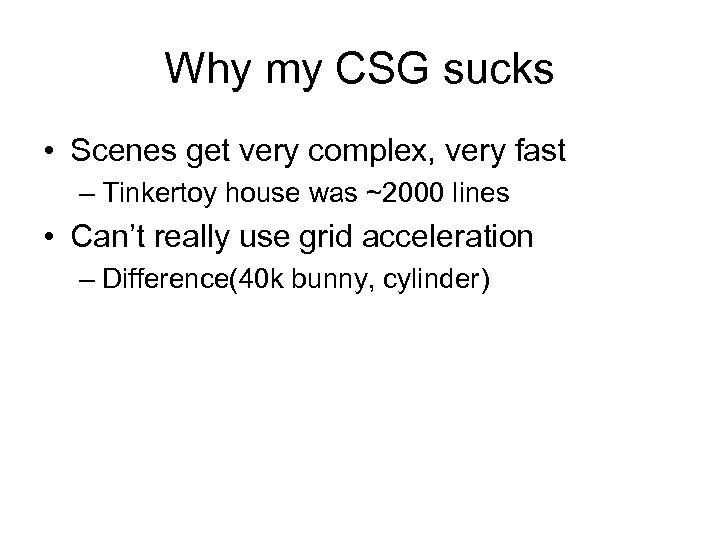 Why my CSG sucks • Scenes get very complex, very fast – Tinkertoy house