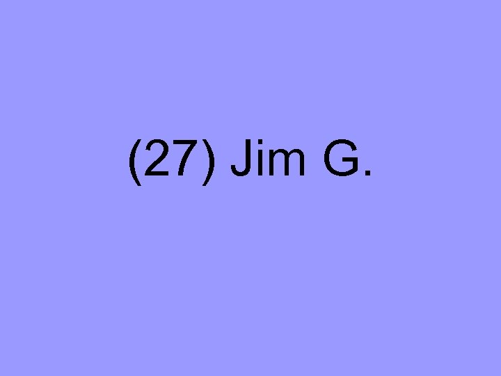 (27) Jim G. 