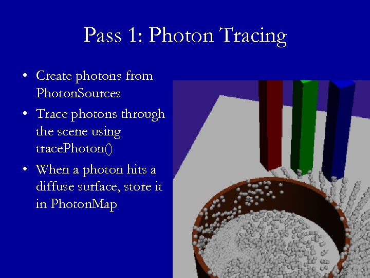 Pass 1: Photon Tracing • Create photons from Photon. Sources • Trace photons through