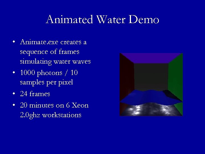 Animated Water Demo • Animate. exe creates a sequence of frames simulating water waves