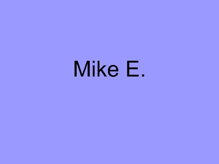 Mike E. 