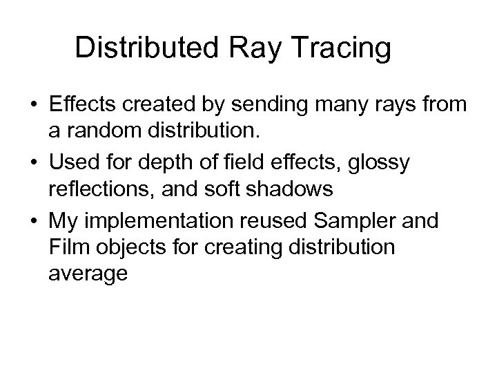 Distributed Ray Tracing • Effects created by sending many rays from a random distribution.