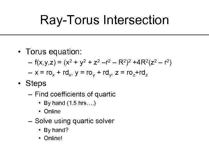 Ray-Torus Intersection • Torus equation: – f(x, y, z) = (x 2 + y