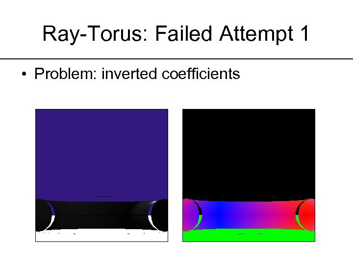 Ray-Torus: Failed Attempt 1 • Problem: inverted coefficients 